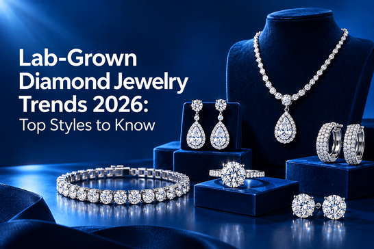 Lab-Grown Diamond Jewelry Trends 2026: Top Styles to Know